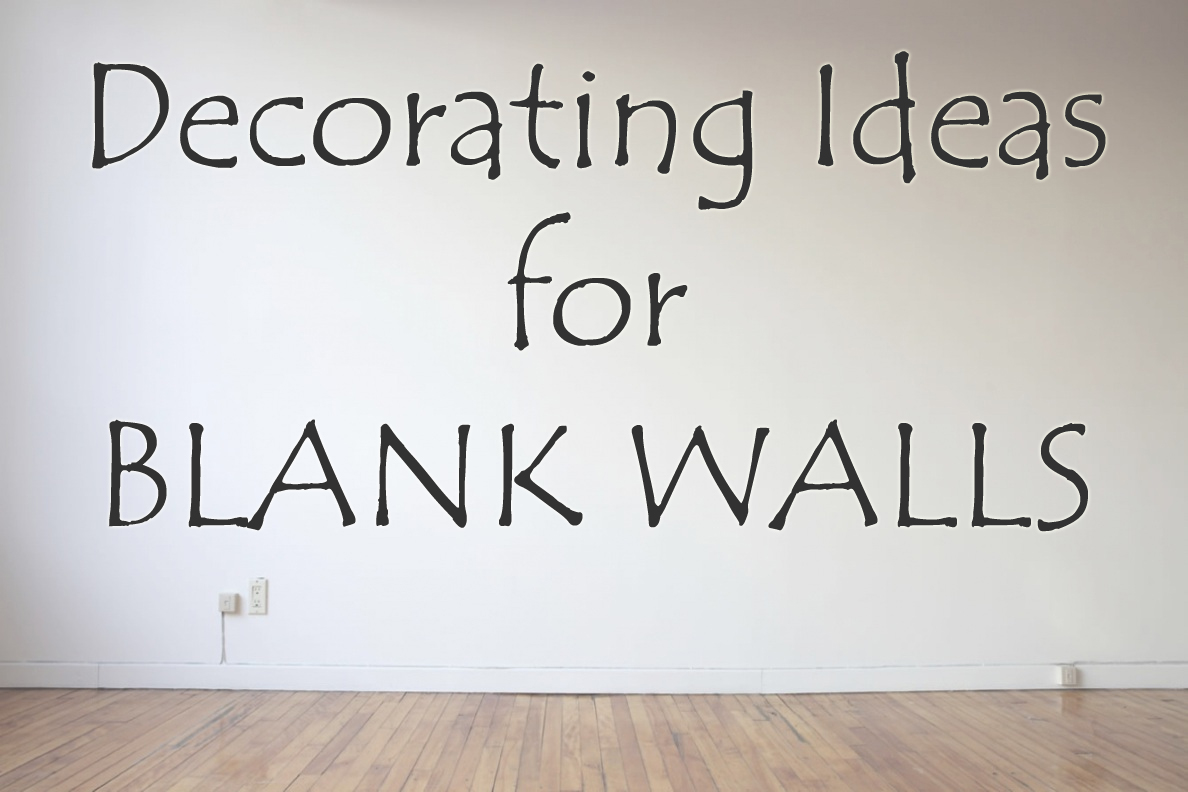 Decorating Ideas For Blank Walls